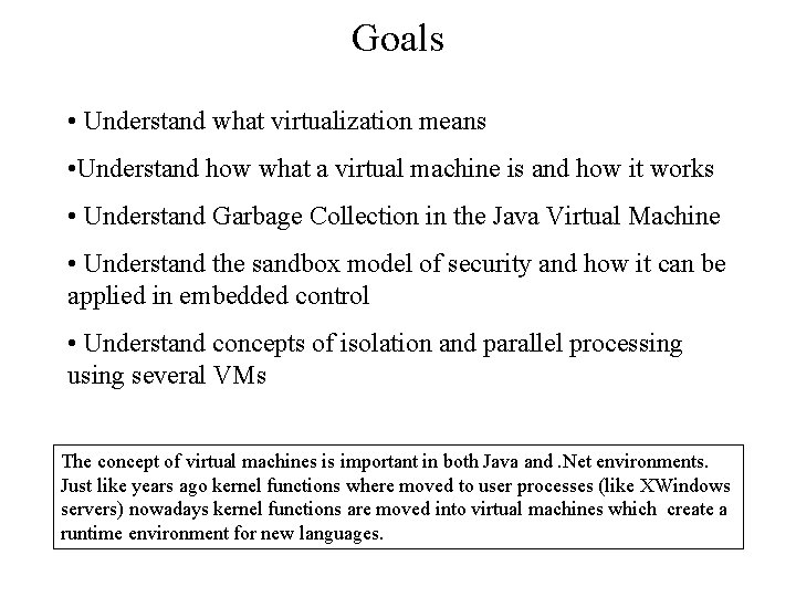Goals • Understand what virtualization means • Understand how what a virtual machine is