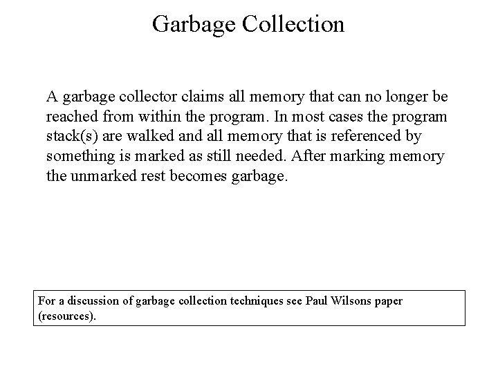 Garbage Collection A garbage collector claims all memory that can no longer be reached