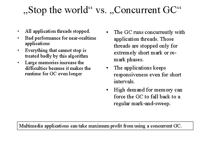 „Stop the world“ vs. „Concurrent GC“ • • All application threads stopped. Bad performance