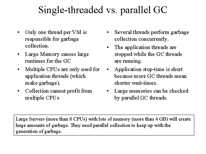 Single-threaded vs. parallel GC • Only one thread per VM is responsible for garbage