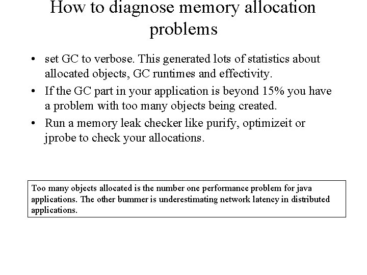 How to diagnose memory allocation problems • set GC to verbose. This generated lots