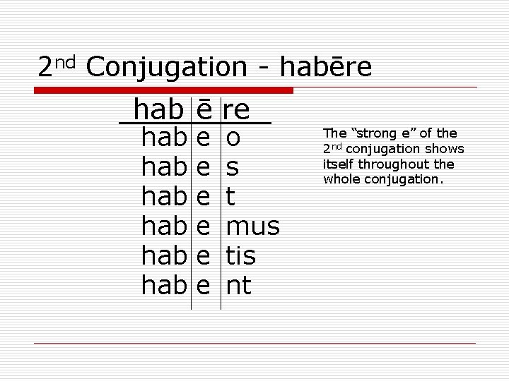 2 nd Conjugation - habēre hab ē re hab hab hab e e e