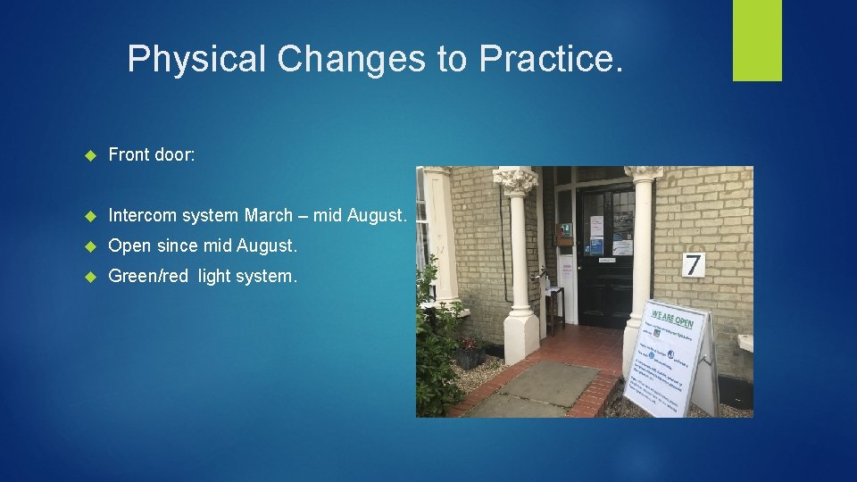 Physical Changes to Practice. Front door: Intercom system March – mid August. Open since