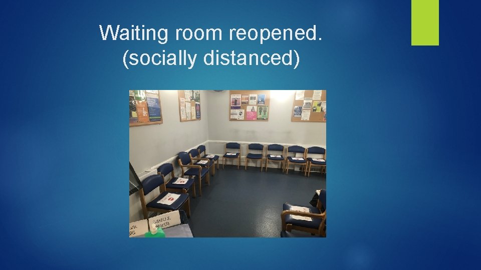 Waiting room reopened. (socially distanced) 