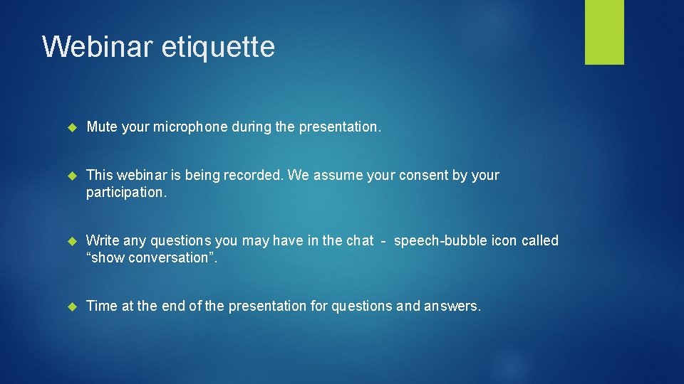 Webinar etiquette Mute your microphone during the presentation. This webinar is being recorded. We