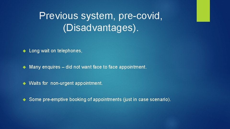 Previous system, pre-covid, (Disadvantages). Long wait on telephones, Many enquires – did not want
