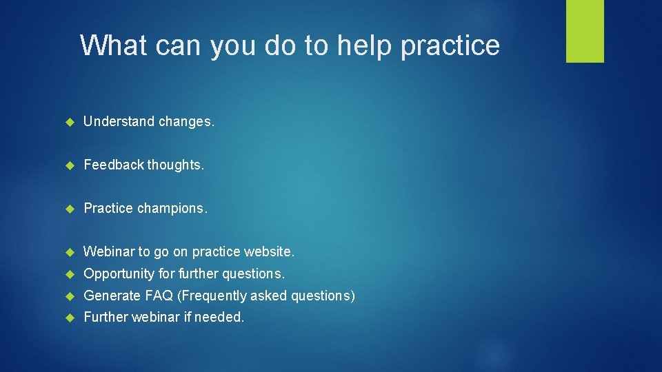 What can you do to help practice Understand changes. Feedback thoughts. Practice champions. Webinar