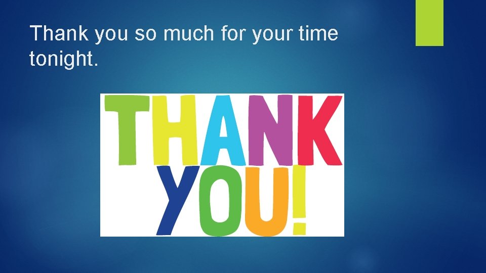 Thank you so much for your time tonight. 