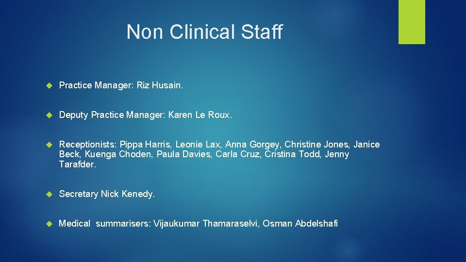 Non Clinical Staff Practice Manager: Riz Husain. Deputy Practice Manager: Karen Le Roux. Receptionists: