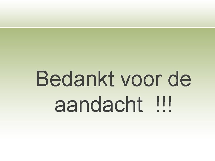 Bedankt voor de aandacht !!! 