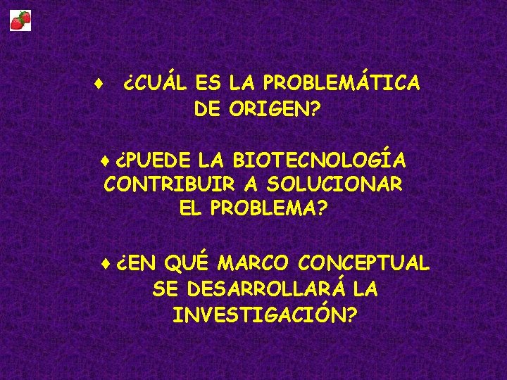 ♦ ¿CUÁL ES LA PROBLEMÁTICA DE ORIGEN? ♦ ¿PUEDE LA BIOTECNOLOGÍA CONTRIBUIR A SOLUCIONAR