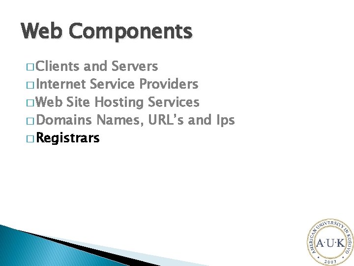 Web Components � Clients and Servers � Internet Service Providers � Web Site Hosting