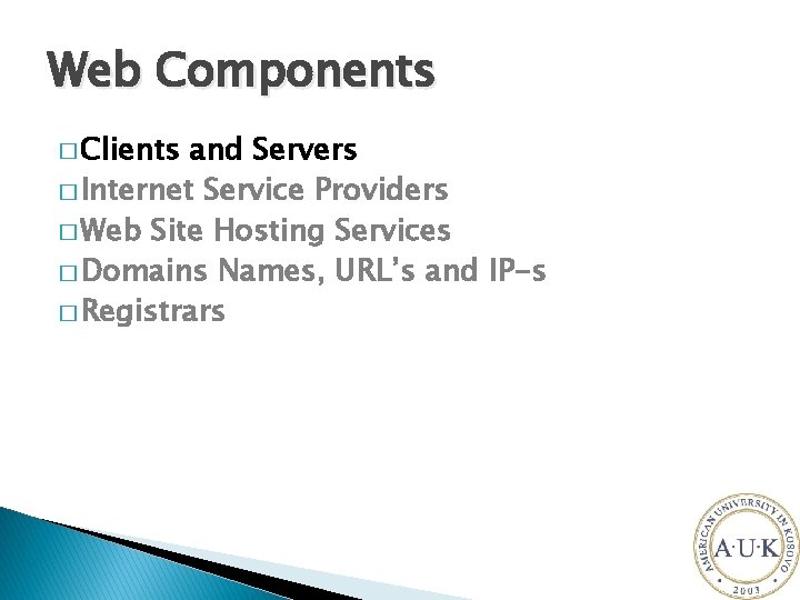 Web Components � Clients and Servers � Internet Service Providers � Web Site Hosting