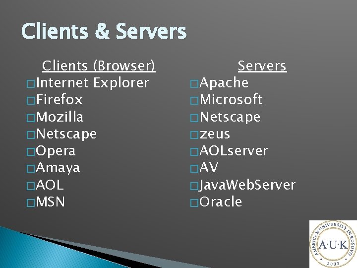 Clients & Servers Clients (Browser) � Internet Explorer � Firefox � Mozilla � Netscape