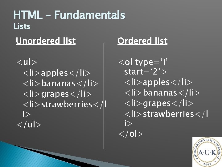 HTML – Fundamentals Lists Unordered list Ordered list <ul> <li>apples</li> <li>bananas</li> <li>grapes</li> <li>strawberries</l i>