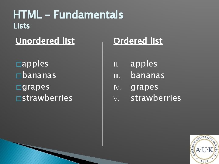 HTML – Fundamentals Lists Unordered list Ordered list � apples II. � bananas �