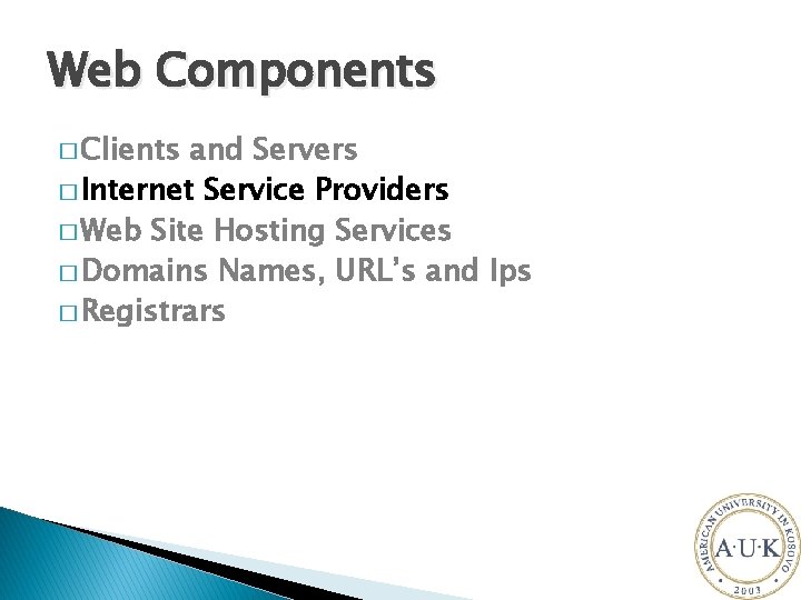 Web Components � Clients and Servers � Internet Service Providers � Web Site Hosting