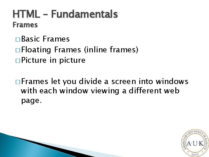 HTML – Fundamentals Frames � Basic Frames � Floating Frames (inline frames) � Picture