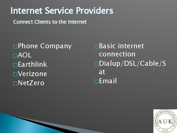 Internet Service Providers Connect Clients to the Internet � Phone � AOL Company �