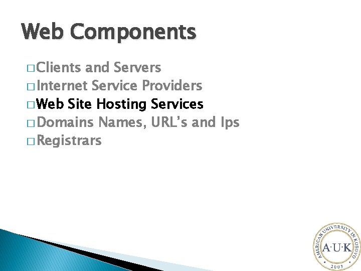 Web Components � Clients and Servers � Internet Service Providers � Web Site Hosting