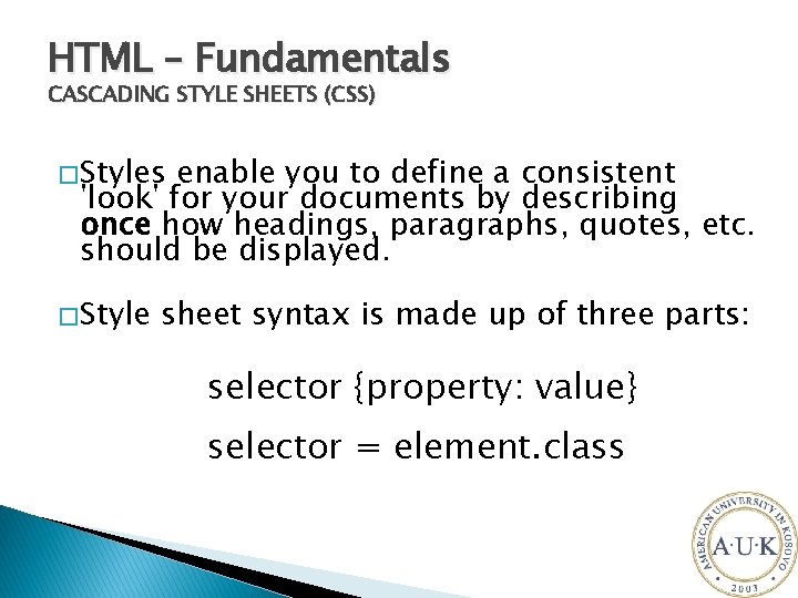 HTML – Fundamentals CASCADING STYLE SHEETS (CSS) � Styles enable you to define a