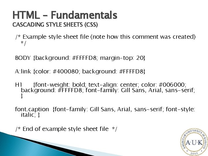 HTML – Fundamentals CASCADING STYLE SHEETS (CSS) /* Example style sheet file (note how
