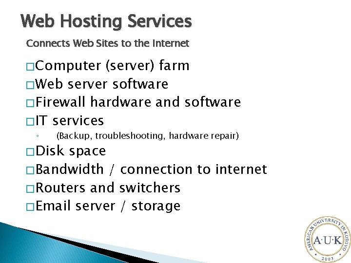 Web Hosting Services Connects Web Sites to the Internet � Computer (server) farm �