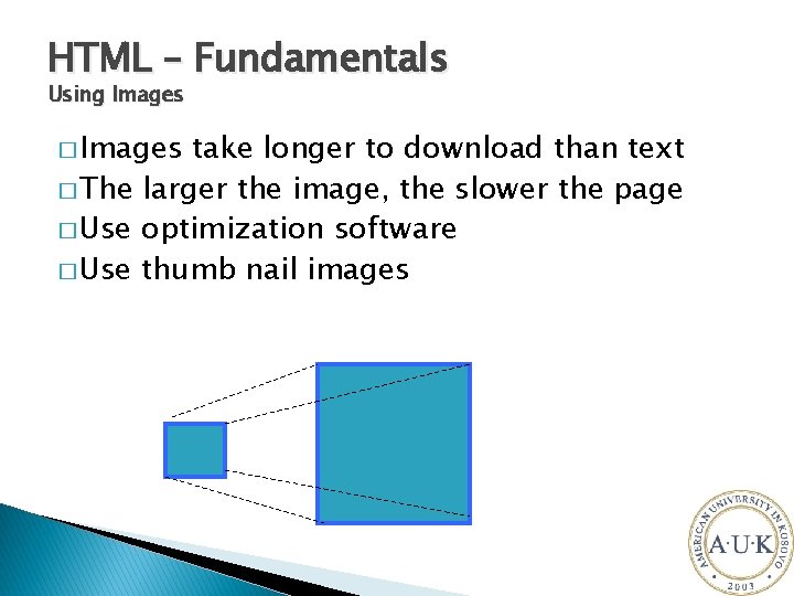 HTML – Fundamentals Using Images � Images take longer to download than text �