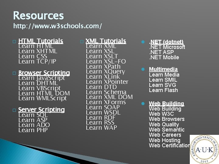 Resources http: //www. w 3 schools. com/ � � � HTML Tutorials Learn HTML