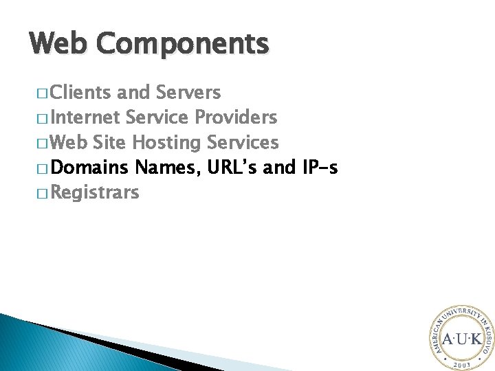 Web Components � Clients and Servers � Internet Service Providers � Web Site Hosting