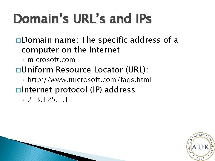Domain’s URL’s and IPs � Domain name: The specific address of a computer on