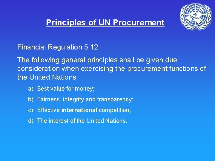 Principles of UN Procurement Financial Regulation 5. 12 The following general principles shall be