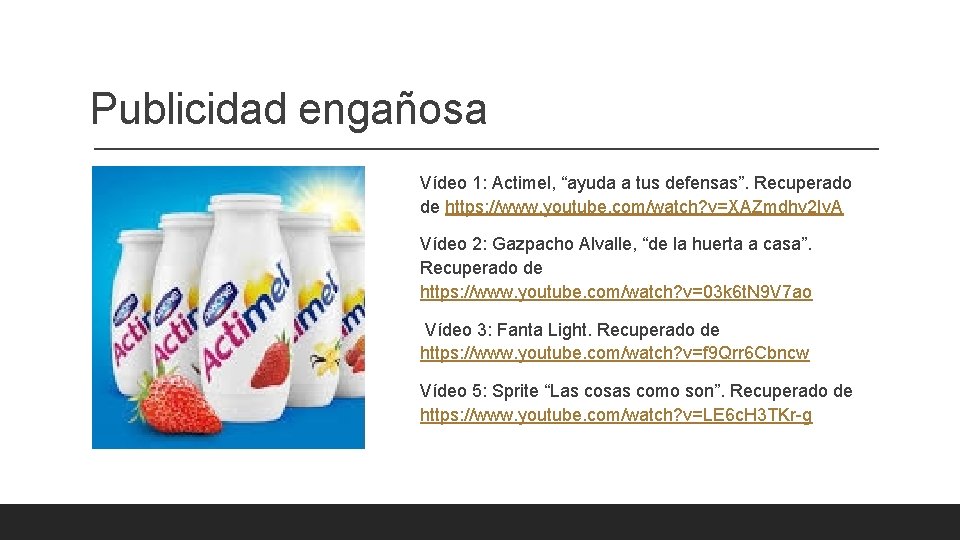 Publicidad engañosa Vídeo 1: Actimel, “ayuda a tus defensas”. Recuperado de https: //www. youtube.