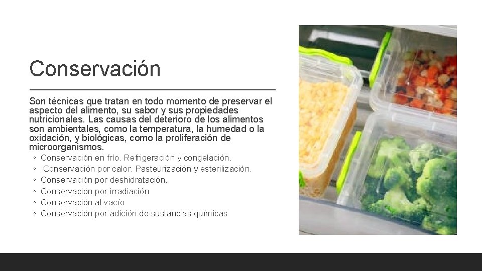 Conservación Son técnicas que tratan en todo momento de preservar el aspecto del alimento,