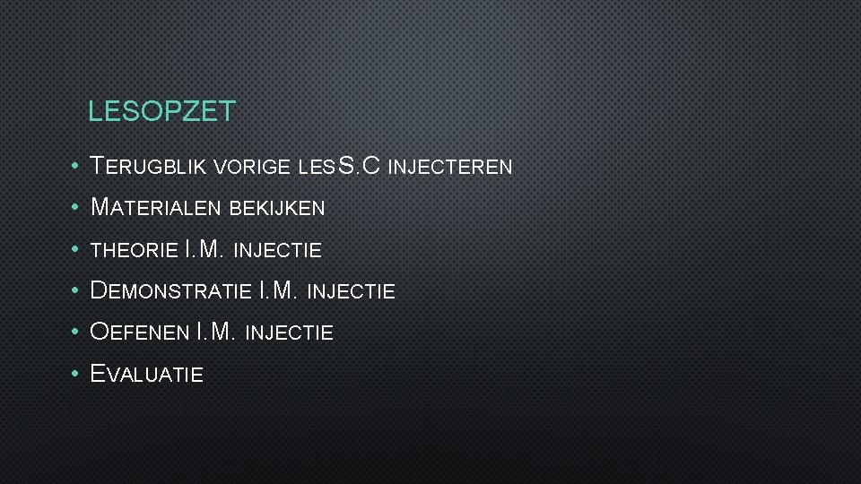 LESOPZET • TERUGBLIK VORIGE LES S. C INJECTEREN • MATERIALEN BEKIJKEN • THEORIE I.