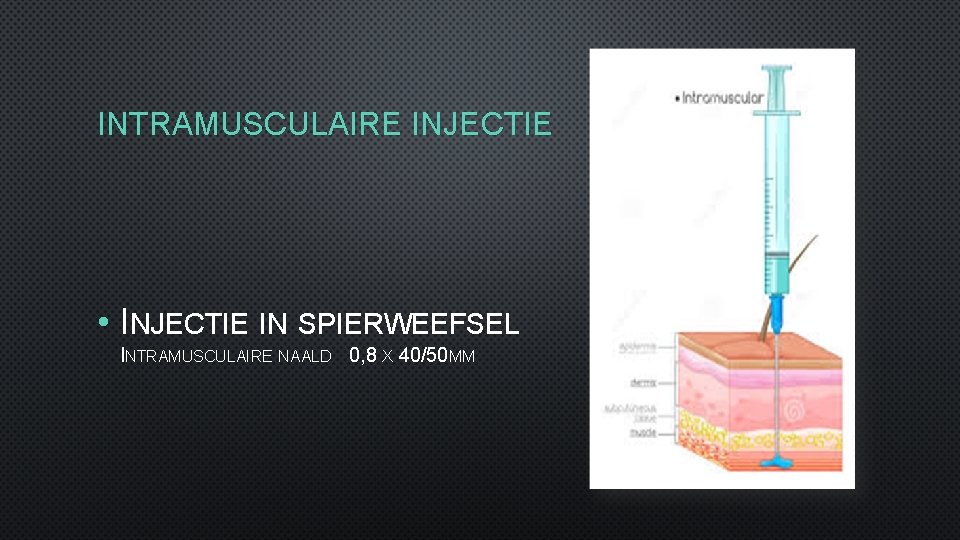 INTRAMUSCULAIRE INJECTIE • INJECTIE IN SPIERWEEFSEL INTRAMUSCULAIRE NAALD 0, 8 X 40/50 MM 