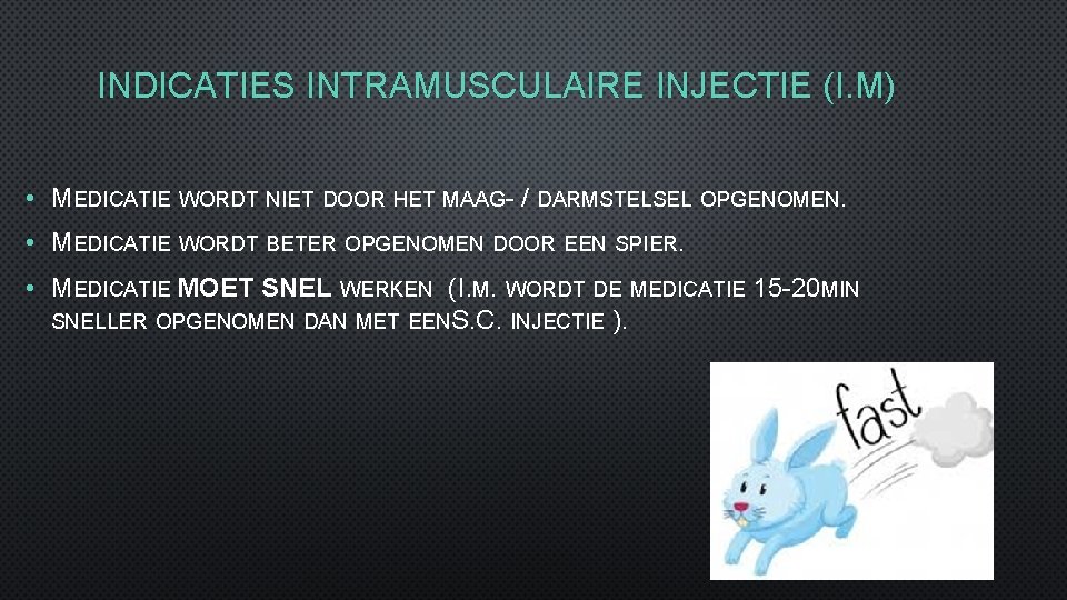 INDICATIES INTRAMUSCULAIRE INJECTIE (I. M) • MEDICATIE WORDT NIET DOOR HET MAAG- / DARMSTELSEL