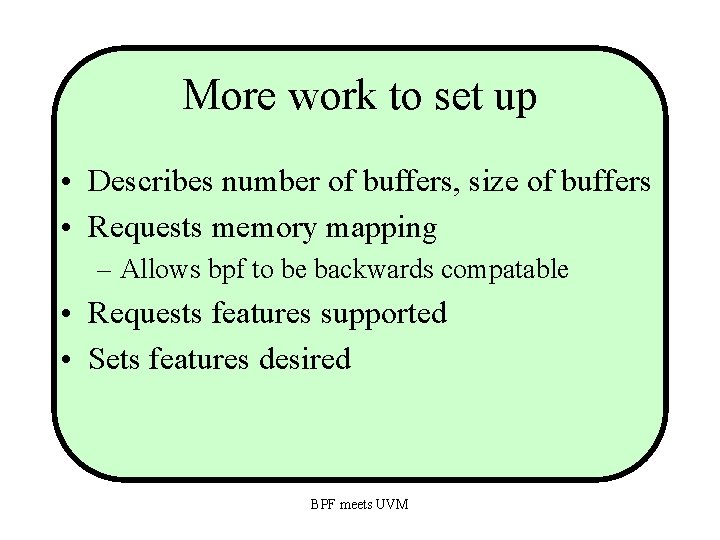 More work to set up • Describes number of buffers, size of buffers •