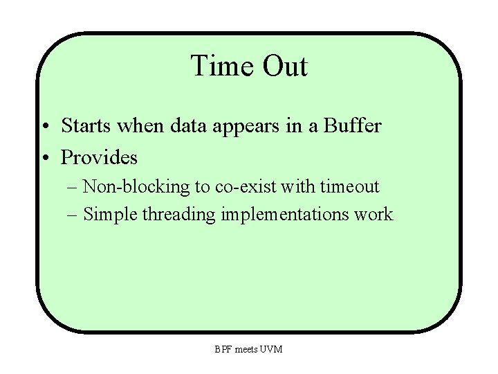 Time Out • Starts when data appears in a Buffer • Provides – Non-blocking