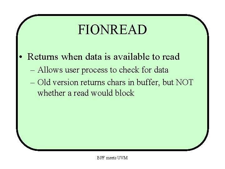 FIONREAD • Returns when data is available to read – Allows user process to