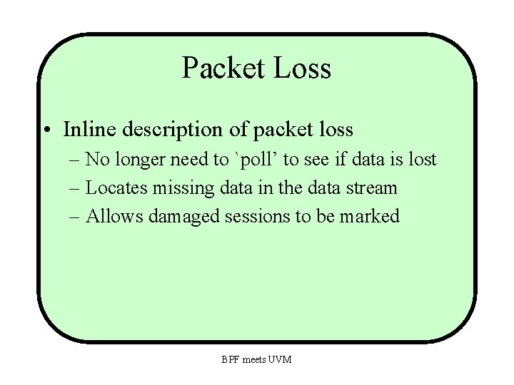 Packet Loss • Inline description of packet loss – No longer need to `poll’