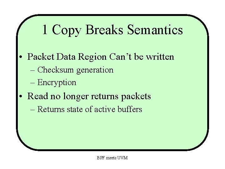 1 Copy Breaks Semantics • Packet Data Region Can’t be written – Checksum generation