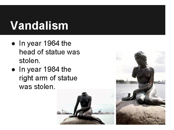 Vandalism ● In year 1964 the head of statue was stolen. ● In year