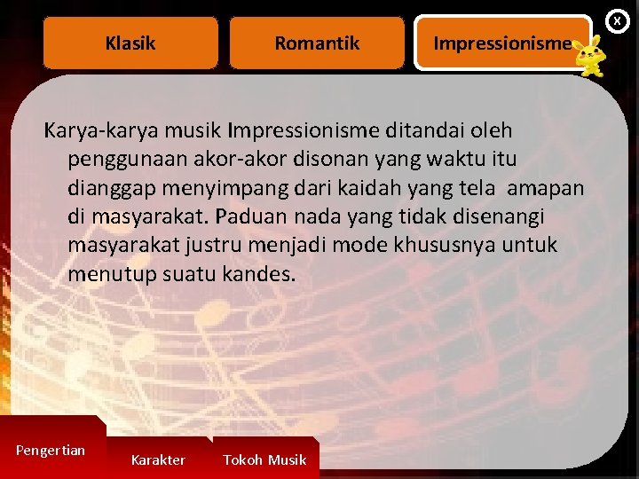 X Klasik Romantik Impressionisme Karya-karya musik Impressionisme ditandai oleh penggunaan akor-akor disonan yang waktu