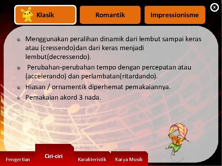 X Klasik Romantik Impressionisme ๑ Menggunakan peralihan dinamik dari lembut sampai keras ๑ ๑