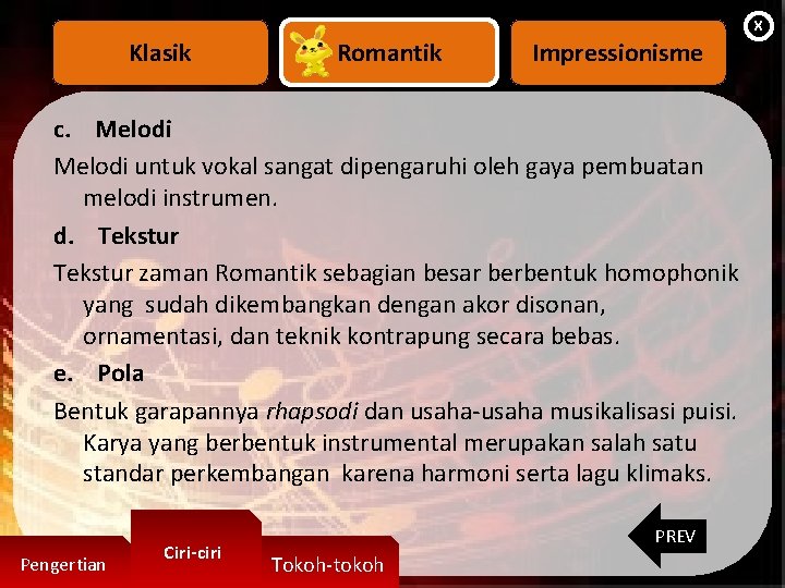 X Klasik Romantik Impressionisme c. Melodi untuk vokal sangat dipengaruhi oleh gaya pembuatan melodi