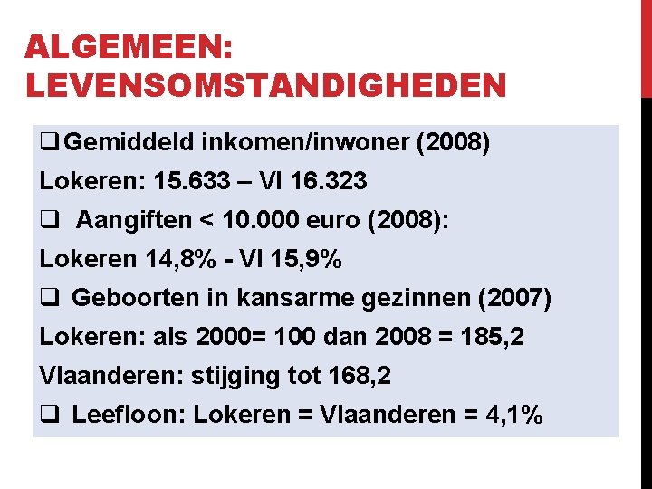 ALGEMEEN: LEVENSOMSTANDIGHEDEN q Gemiddeld inkomen/inwoner (2008) Lokeren: 15. 633 – Vl 16. 323 q