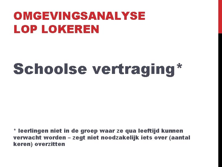 OMGEVINGSANALYSE LOP LOKEREN Schoolse vertraging* * leerlingen niet in de groep waar ze qua
