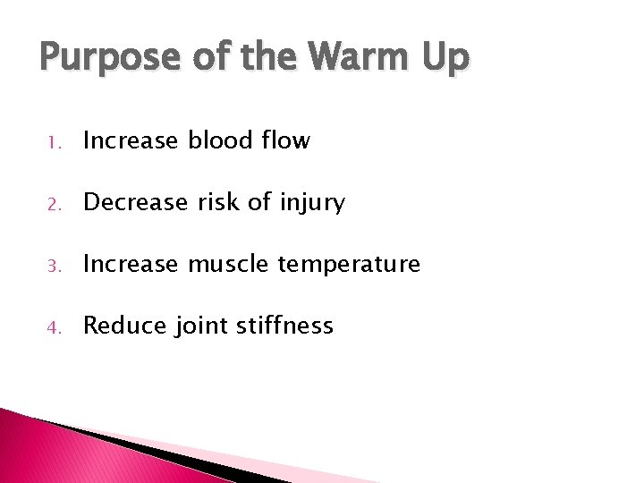 Purpose of the Warm Up 1. Increase blood flow 2. Decrease risk of injury