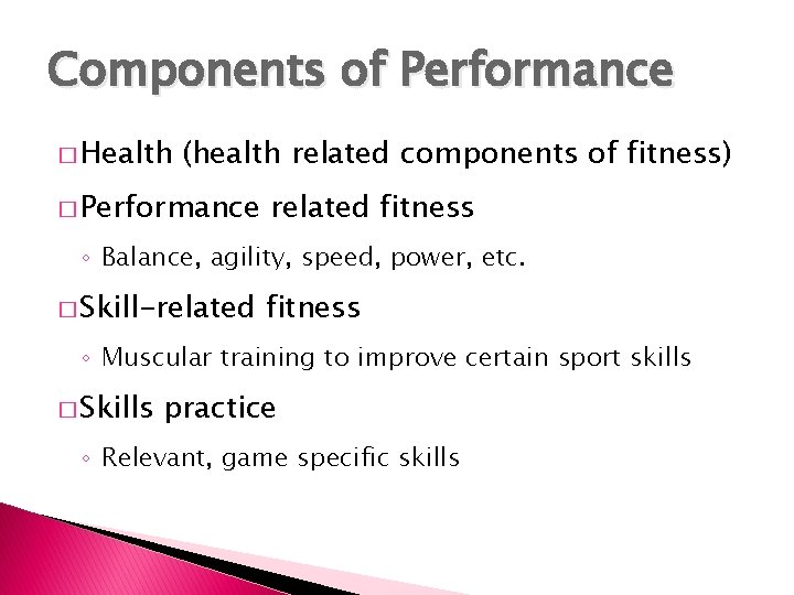 Components of Performance � Health (health related components of fitness) � Performance related fitness